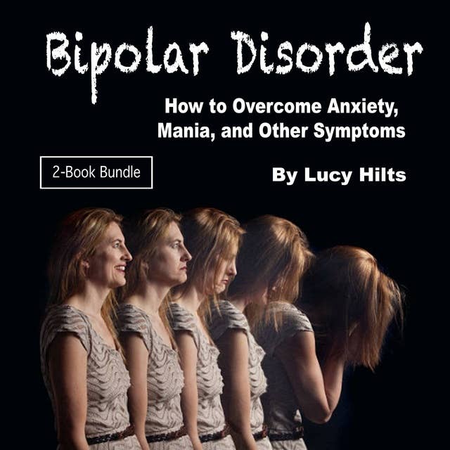 Bipolar Disorder: How to Overcome Anxiety, Mania, and Other Symptoms