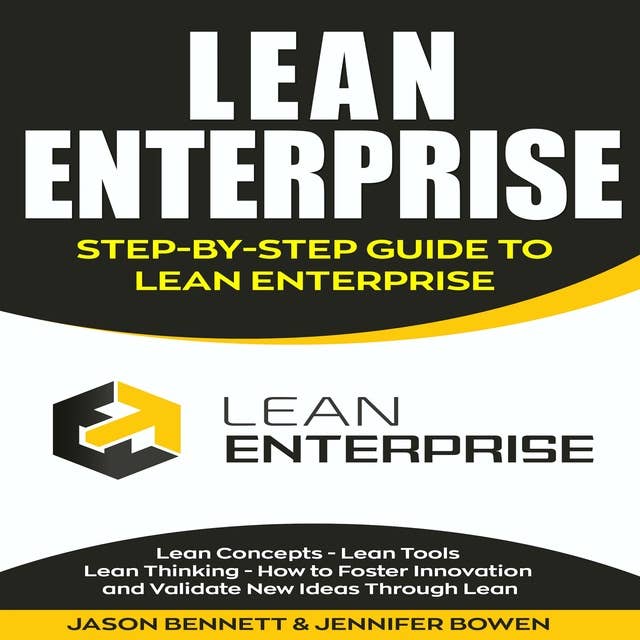 Lean Enterprise: Step-by-Step Guide to Lean Enterprise: Lean Concepts, Lean Tools, Lean Thinking, and How to Foster Innovation and Validate New Ideas Through Lean