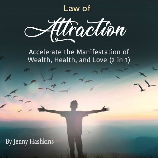 Law of Attraction: Accelerate the Manifestation of Wealth, Health, and Love (2 in 1)