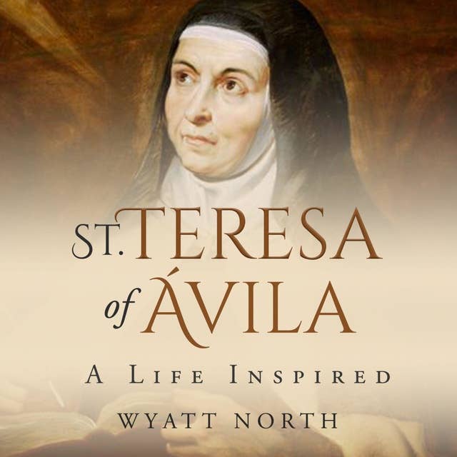 St. Teresa of Ávila : A Life Inspired