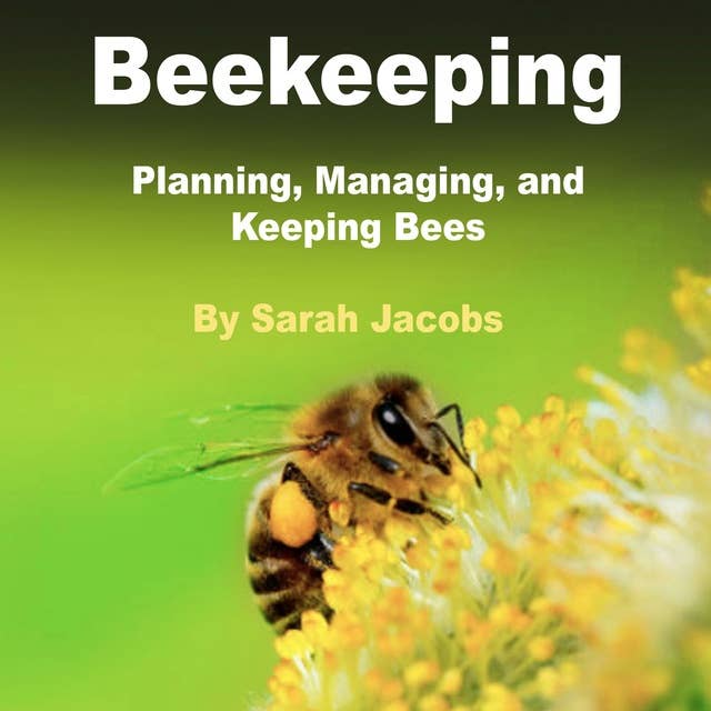 Beekeeping: Planning, Managing and Keeping Bees: Planning, Managing, and Keeping Bees