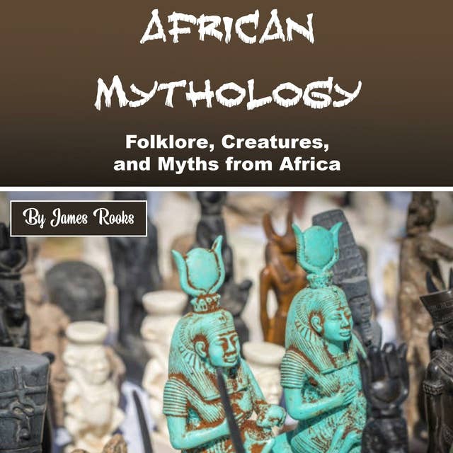 African Mythology: Folklore, Creatures, and Myths from Africa