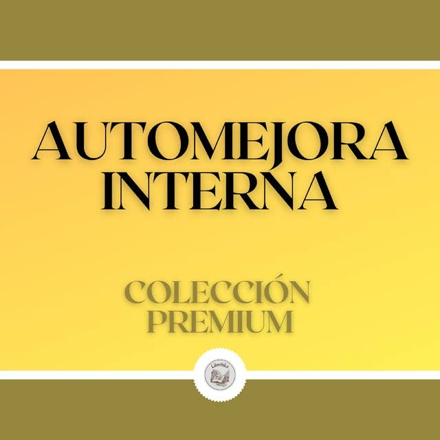 Automejora Interna: Colección Premium (3 Libros)