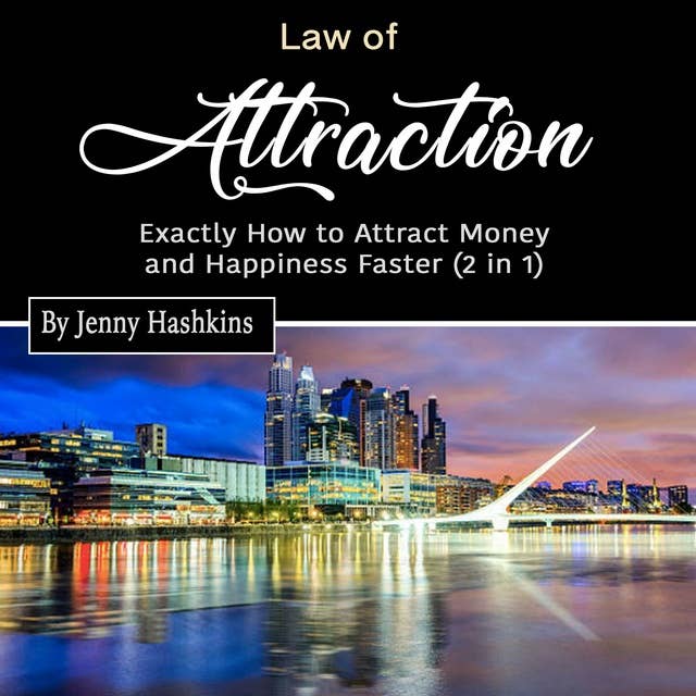 Law of Attraction: Exactly How to Attract Money and Happiness Faster (2 in 1)