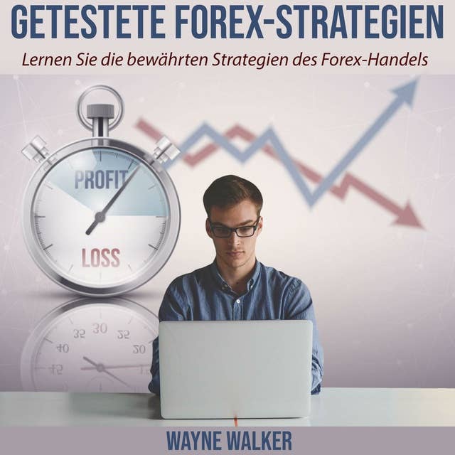 Getestete Forex-Strategien: Lernen Sie die bewährten Strategien des Forex-Handels
