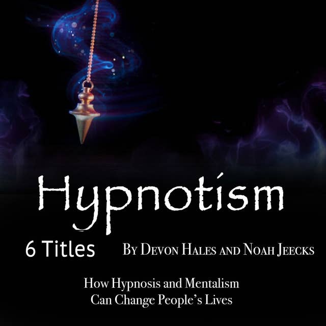 Hypnotism: How Hypnosis and Mentalism Can Change People’s Lives
