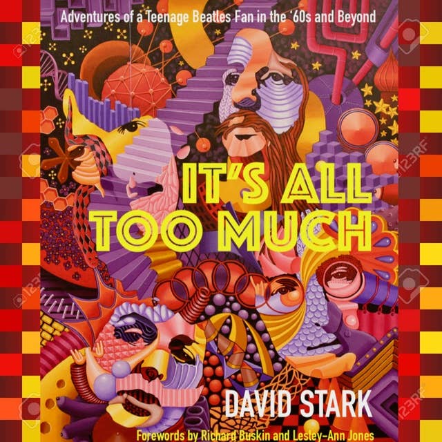 It's All Too Much: Adventures of a Teenage Beatles Fan in the '60s and Beyond