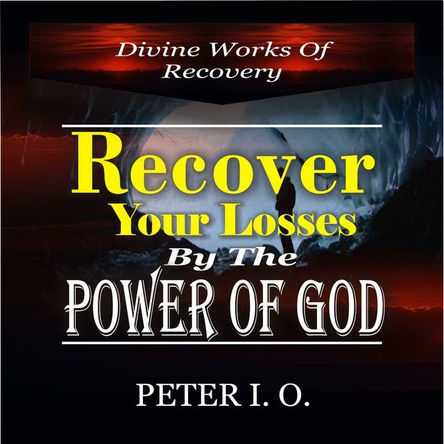 Recover Your Losses By The Power Of God (Divine Works of Recovery): The supernatural ways God recover our losses.