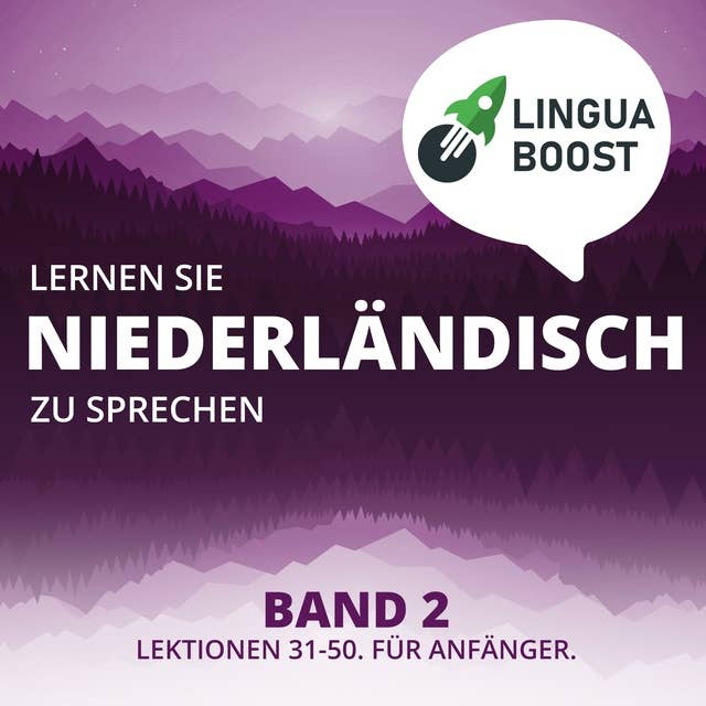 Lernen Sie Niederländisch zu sprechen. Band 2: Lektionen 31-50. Für Anfänger.