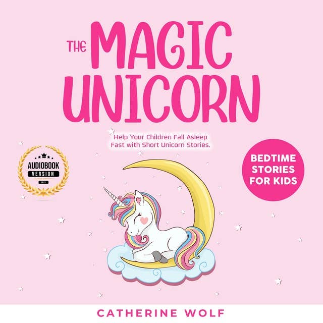 The Magic Unicorn: Bedtime Stories for Kids: Bedtime Stories for Kids: Help Your Children Fall Asleep Fast with Short Unicorn Stories