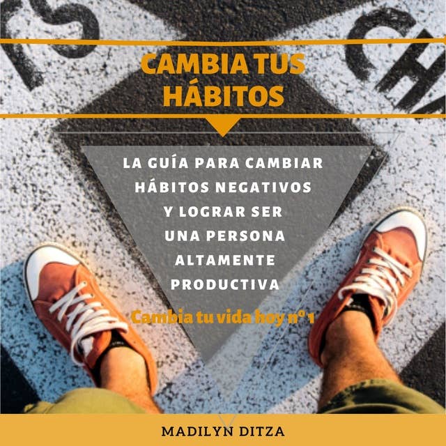 Cambia tus hábitos: La guía para cambiar hábitos negativos y lograr ser una persona altamente productiva