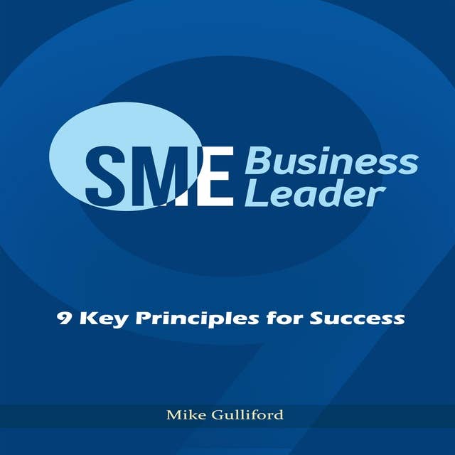 SME Business Leader: 9 Key Principles for Success
