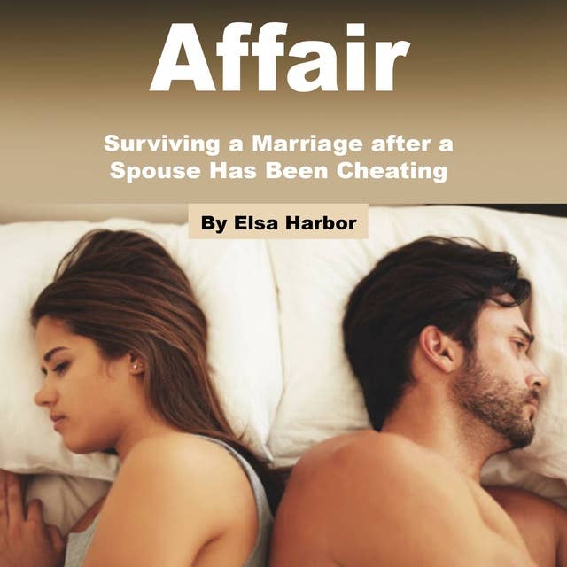 Affair: Surviving a Marriage after a Spouse Has Been Cheating