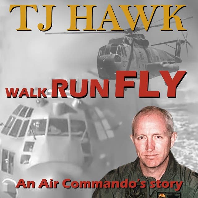 Walk Run Fly: An Air Commando's Story