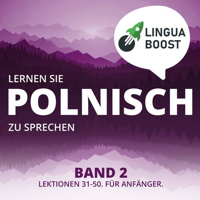 Lernen Sie Polnisch zu sprechen - Band 2: Lektionen 31-50. Für Anfänger.