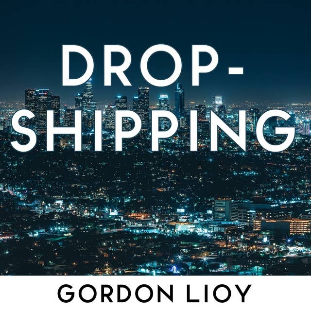 Dropshipping: How to start dropshipping with list of suppliers for dummies, build Shopify ecommerce, choose the right product and start earning online a side passive income by Gordon Lioy