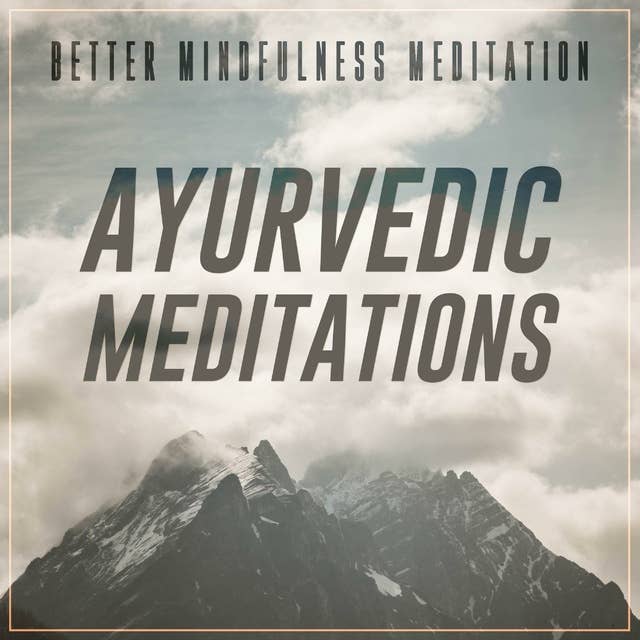 Ayurvedic Meditations: The Ultimate Beginner's Guide to Self Healing with Guided Meditations for Stress, Anxiety, and Sleep