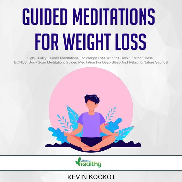 Guided Meditations For Weight Loss High-Quality Guided Meditations For Weight Loss With the Help Of Mindfulness. BONUS: Body Scan Meditation, Guided Meditation For Deep Sleep And Relaxing Nature Sounds!: High-Quality Guided Meditations For Weight Loss With the Help Of Mindfulness.  BONUS: Body Scan Meditation, Guided Meditation For Deep Sleep And Relaxing Nature Sounds!