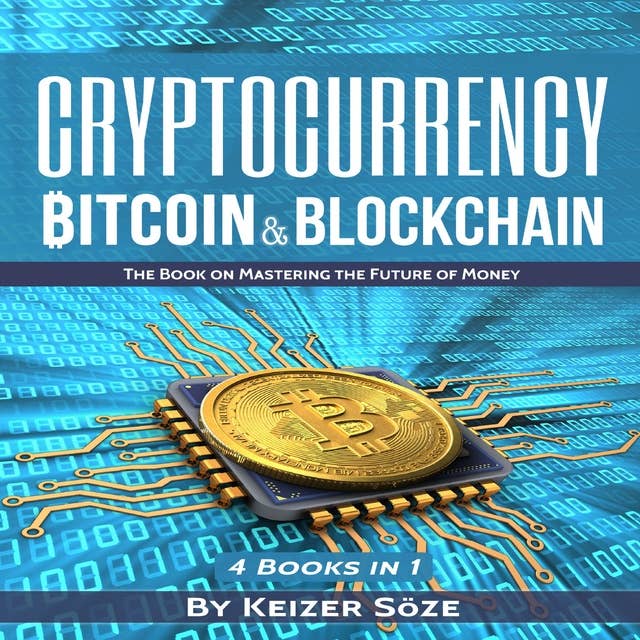 Cryptocurrency: Bitcoin & Blockchain: The Book on Mastering The Future of Money: 4 Books In 1