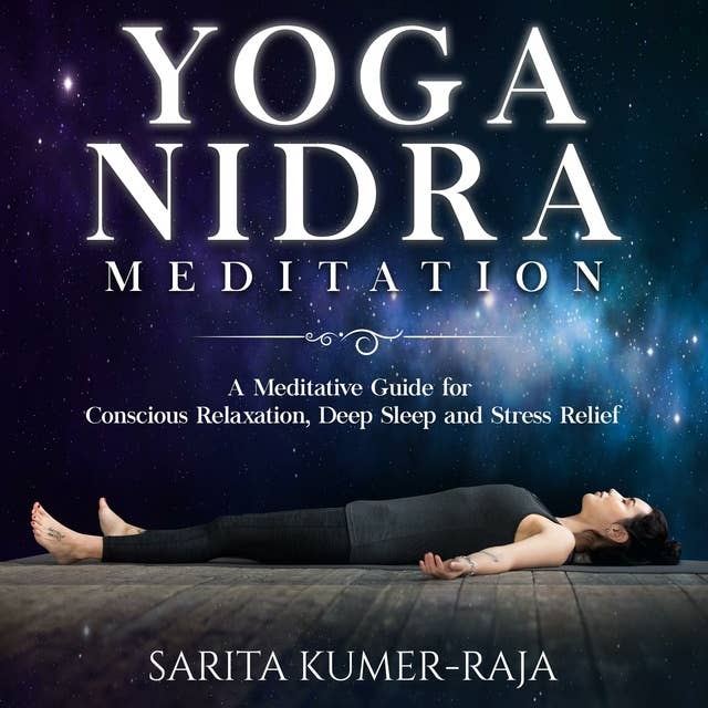 Yoga Nidra Meditation: A Meditative Guide for Conscious Relaxation, Deep Sleep, and Stress Relief