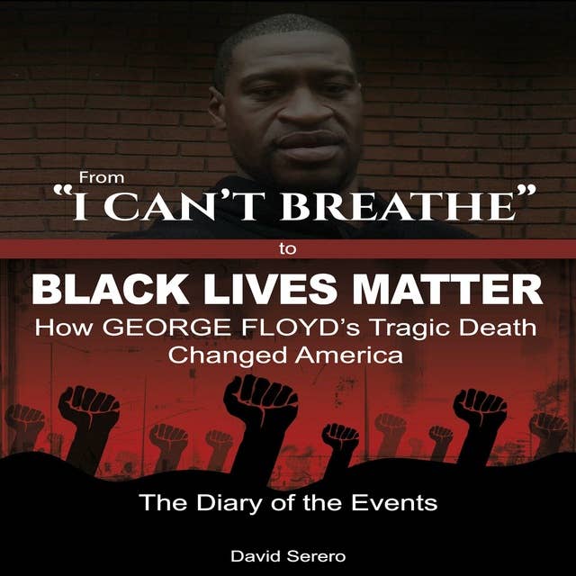 From 'I Can't Breathe' to 'Black Lives Matter': How George Floyd's Tragic Death Changed America: The Diary of The Events