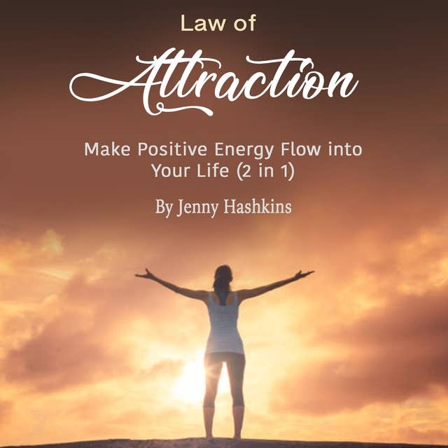 Law of Attraction: Make Positive Energy Flow into Your Life (2 in 1)