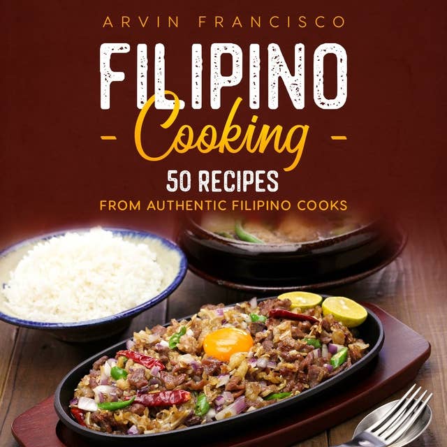 Filipino Cooking: 50 Recipes from Authentic Filipino Cooks