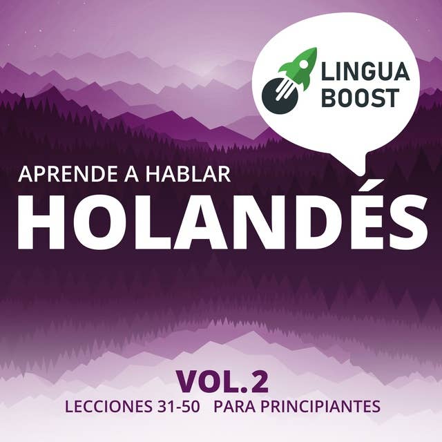 Aprende a hablar holandés Vol. 2: Lecciones 31-50. Para principiantes.