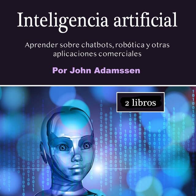 Inteligencia artificial: Aprender sobre chatbots, robótica y otras aplicaciones comerciales