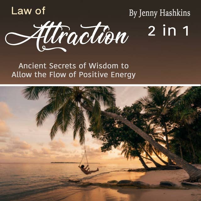 Law of Attraction: Ancient Secrets of Wisdom to Allow the Flow of Positive Energy (2 in 1)