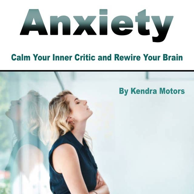 Anxiety: Calm Your Inner Critic and Rewire Your Brain