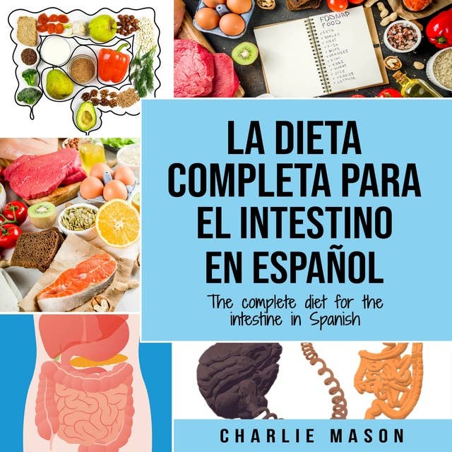 La Dieta Completa Para El Intestino En Español/ The Complete Diet For The Intestine In Spanish (Spanish Edition)