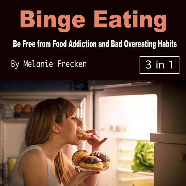 Cover for Binge Eating: Be Free from Food Addiction and Bad Overeating Habits