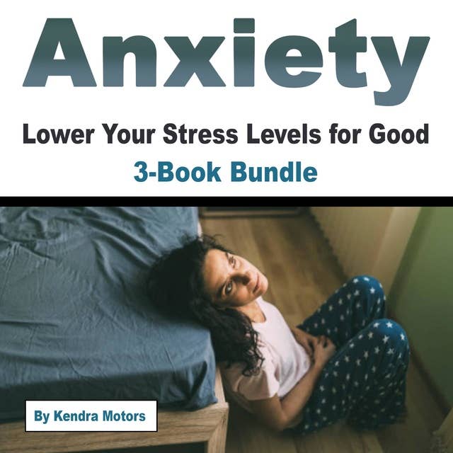Anxiety: Lower Your Stress Levels for Good