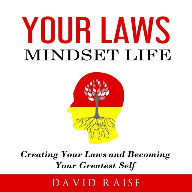 Your Laws Mindset Life: Creating Your Laws and Becoming Your Greatest Self