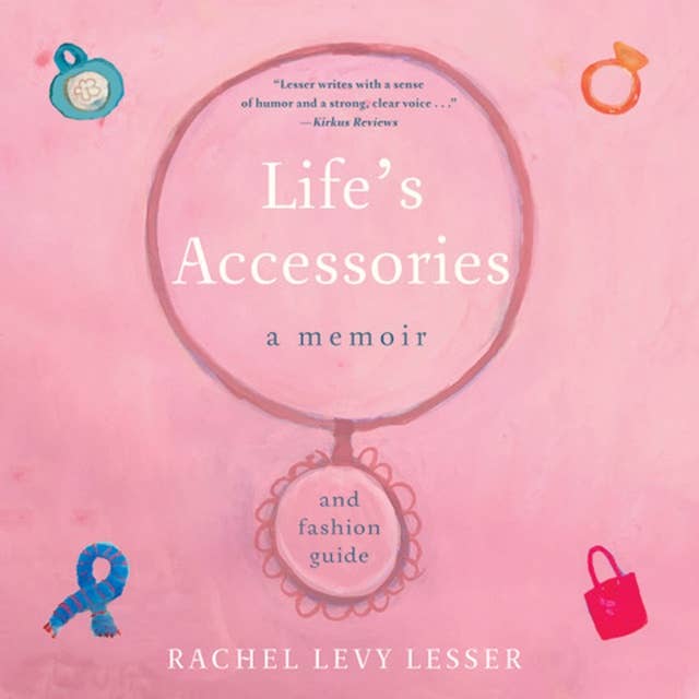 Life's Accessories: A Memoir (and Fashion Guide): A Memoir and Fashion Guide