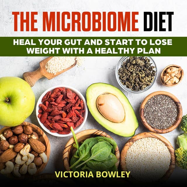 The Microbiome Diet: Heal Your Gut and Start to Lose Weight with a Healthy Plan