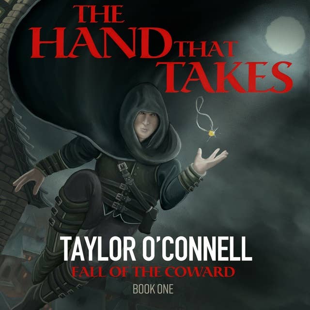 The Hand That Takes: Fall of the Coward, Book One