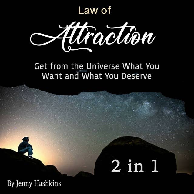 Law of Attraction: Get from the Universe What You Want and What You Deserve (2 in 1)