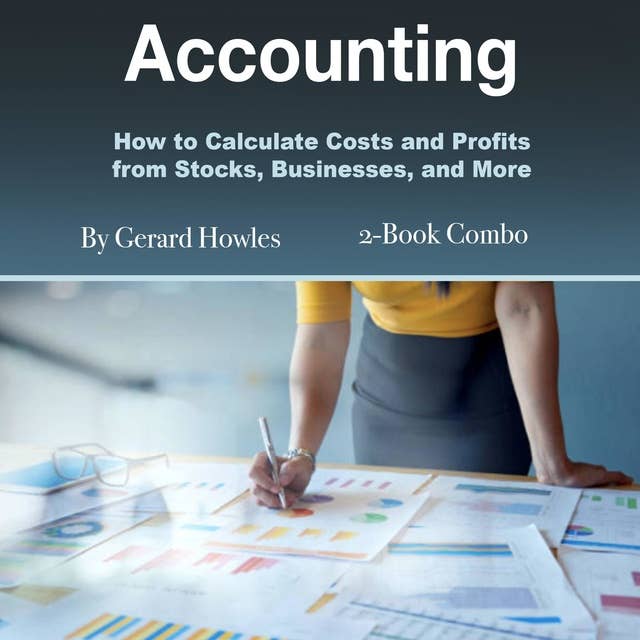 Accounting: How to Calculate Costs and Profits from Stocks, Businesses, and More