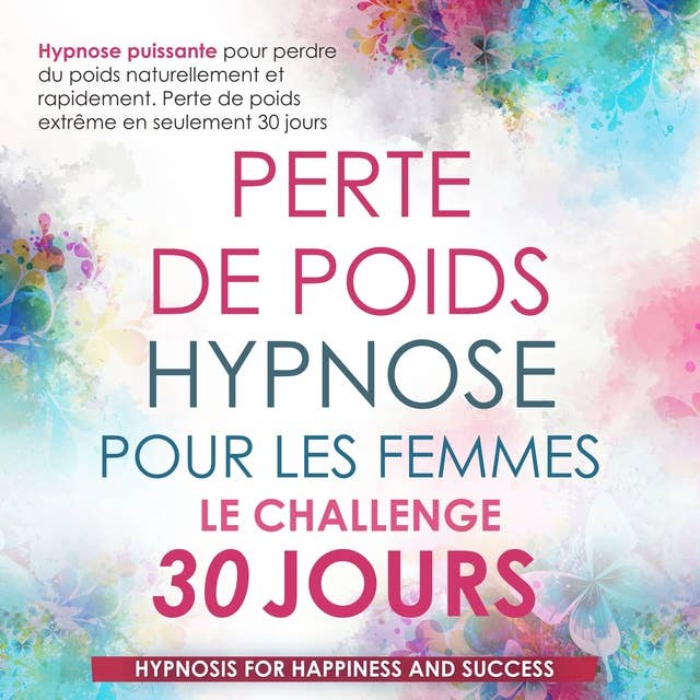 Perte de Poids Hypnose Pour Les Femmes Le Challenge de 30 Jours: Hypnose Puissante pour Perdre du Poids Naturellement et Rapidement. Perte de Poids Extrême en Seulement 30 Jours