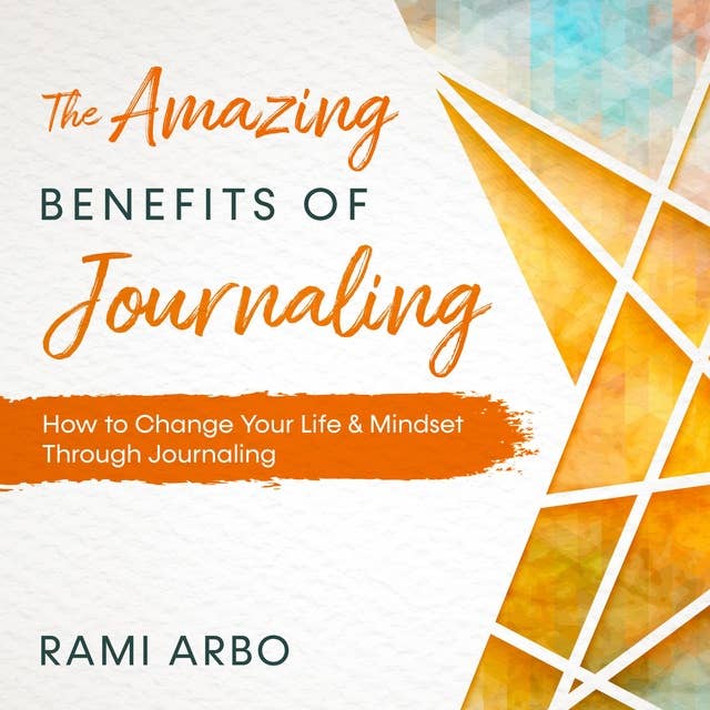 The Amazing Benefits of Journaling: How to Change Your Life & Mindset Through Journaling