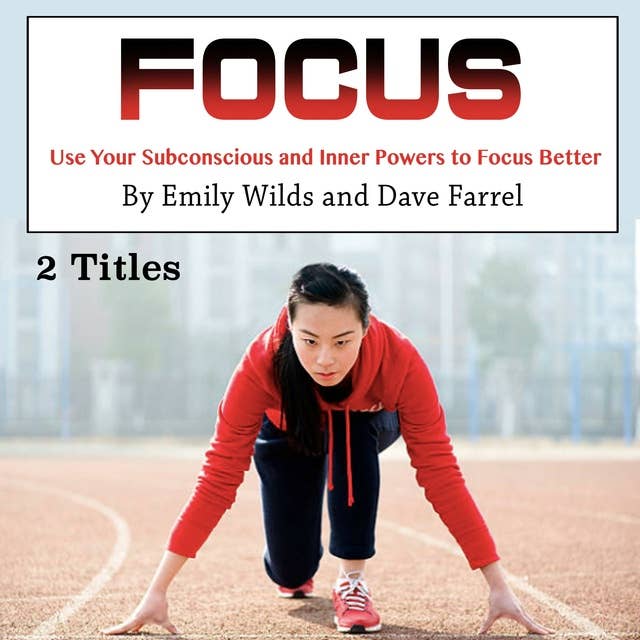 Focus: Use Your Subconscious and Inner Powers to Focus Better