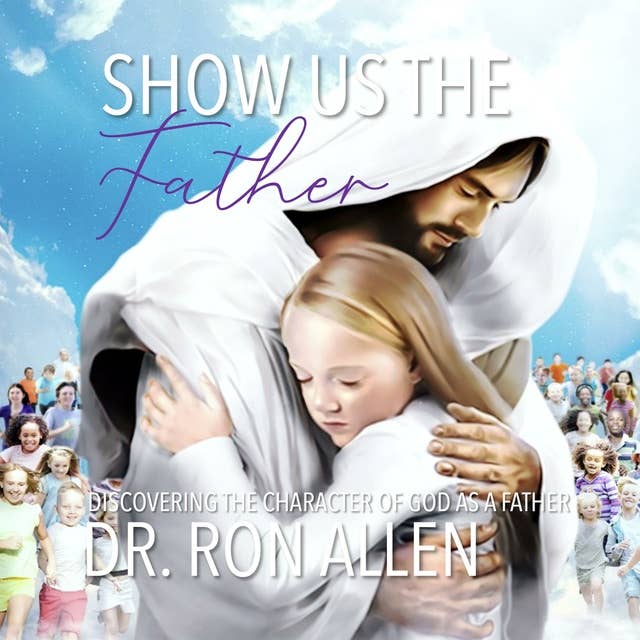 Show us the Father Discovering the Character of God as a Father