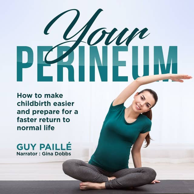 YOUR PERINEUM: How to make childbirth easier and prepare for a faster return to normal life