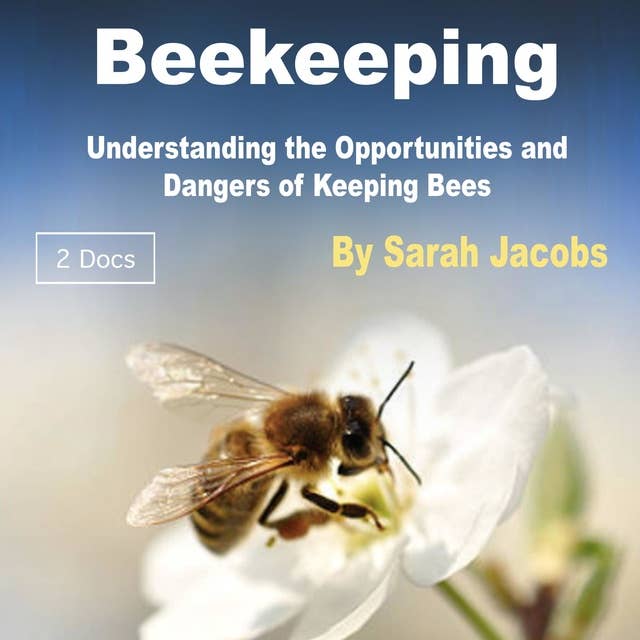 Beekeeping: Understanding the Opportunities and Dangers of Keeping Bees