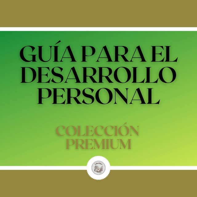 Guía Para el Desarrollo Personal: Colección Premium (3 Libros)