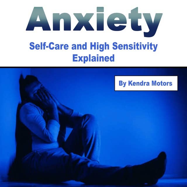 Anxiety: Self-Care and High Sensitivity Explained