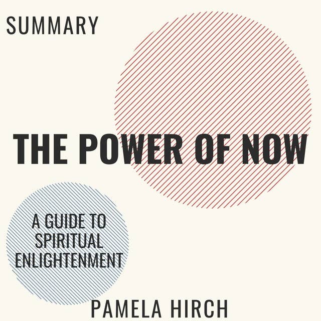 Summary of The Power of Now: A Guide to Spiritual Enlightenment