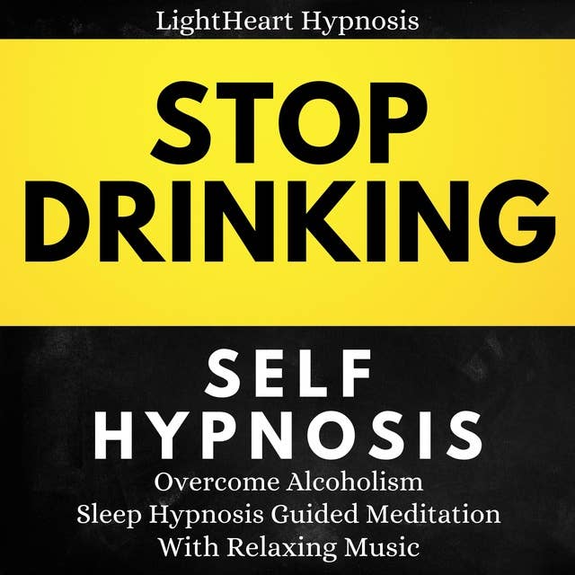 Stop Drinking Self-Hypnosis: Overcome Alcoholism , Sleep Hypnosis Guided Meditation With Relaxing Music